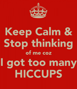 keep-calm-stop-thinking-of-me-coz-i-got-too-many-hiccups